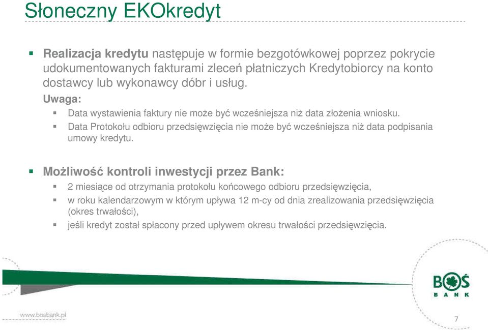 Data Protokołu odbioru przedsięwzięcia nie moŝe być wcześniejsza niŝ data podpisania umowy kredytu.