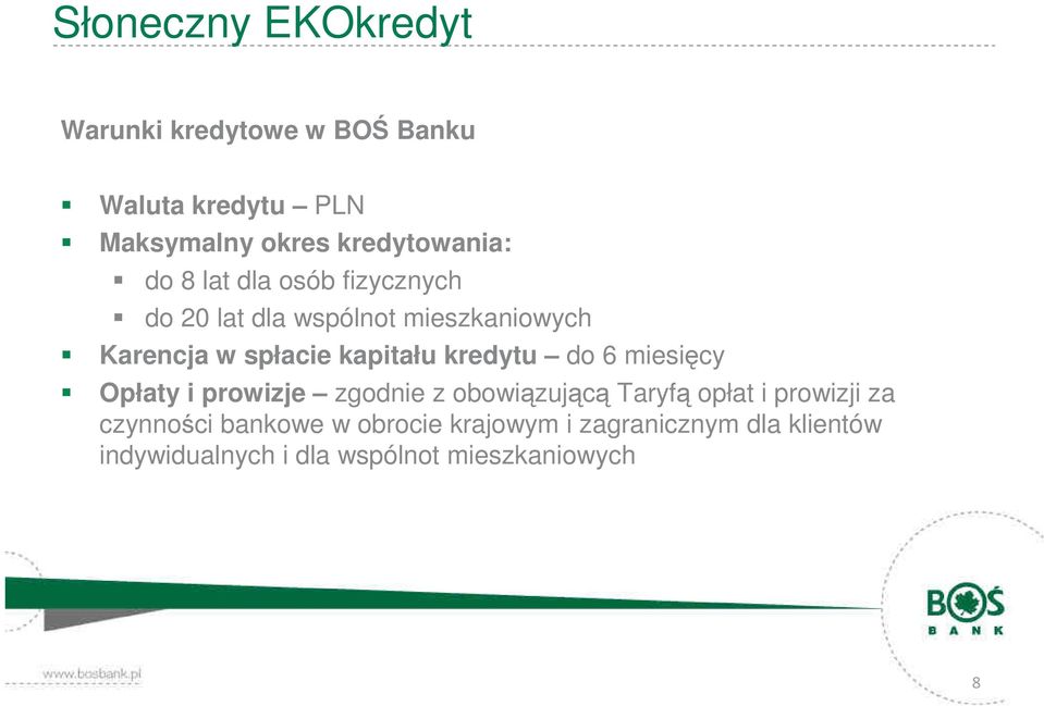 spłacie kapitału kredytu do 6 miesięcy Opłaty i prowizje zgodnie z obowiązującą Taryfą opłat i