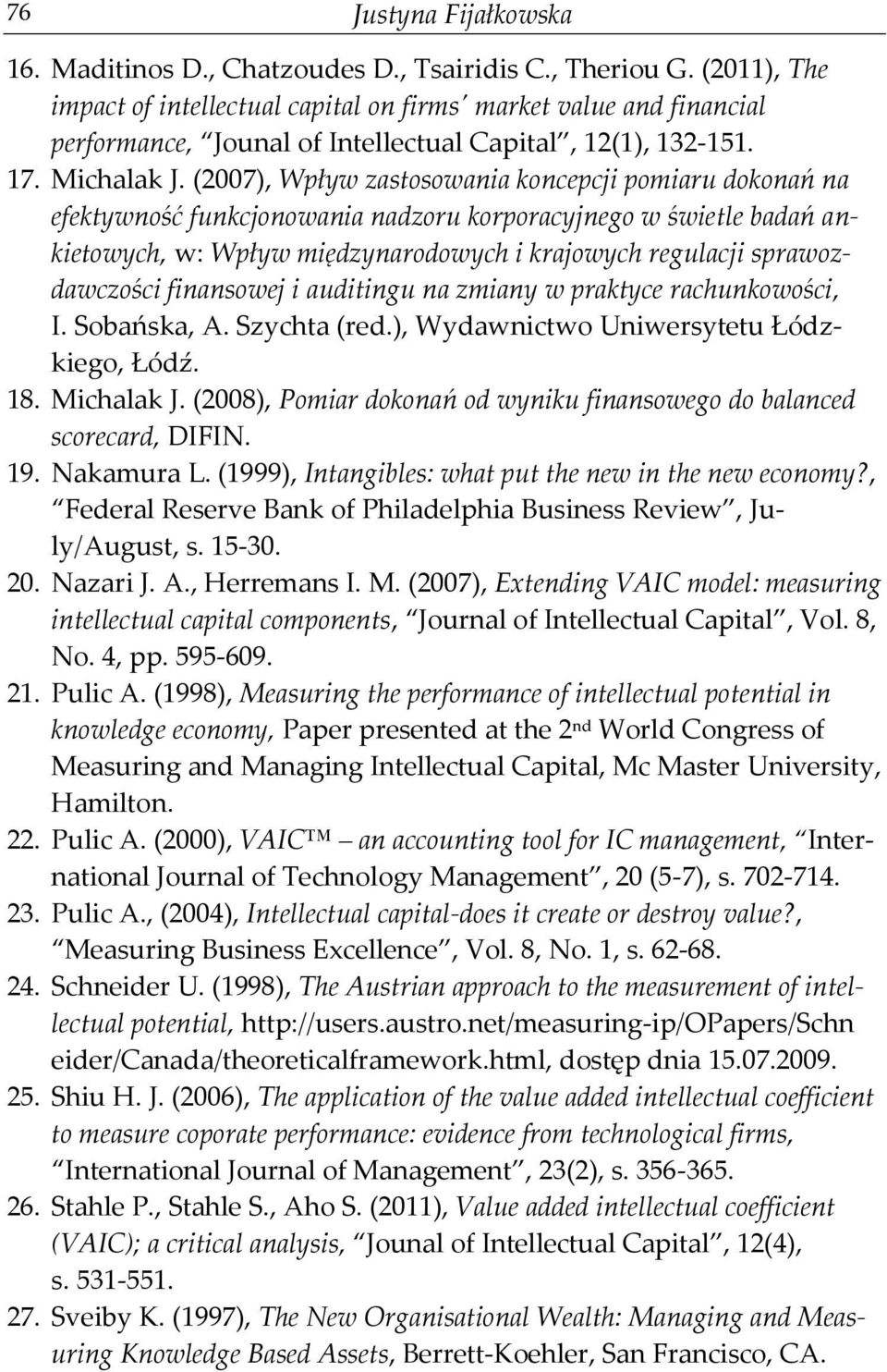 (2007), Wpływ zastosowania koncepcji pomiaru dokonań na efektywność funkcjonowania nadzoru korporacyjnego w świetle badań ankietowych, w: Wpływ międzynarodowych i krajowych regulacji sprawozdawczości