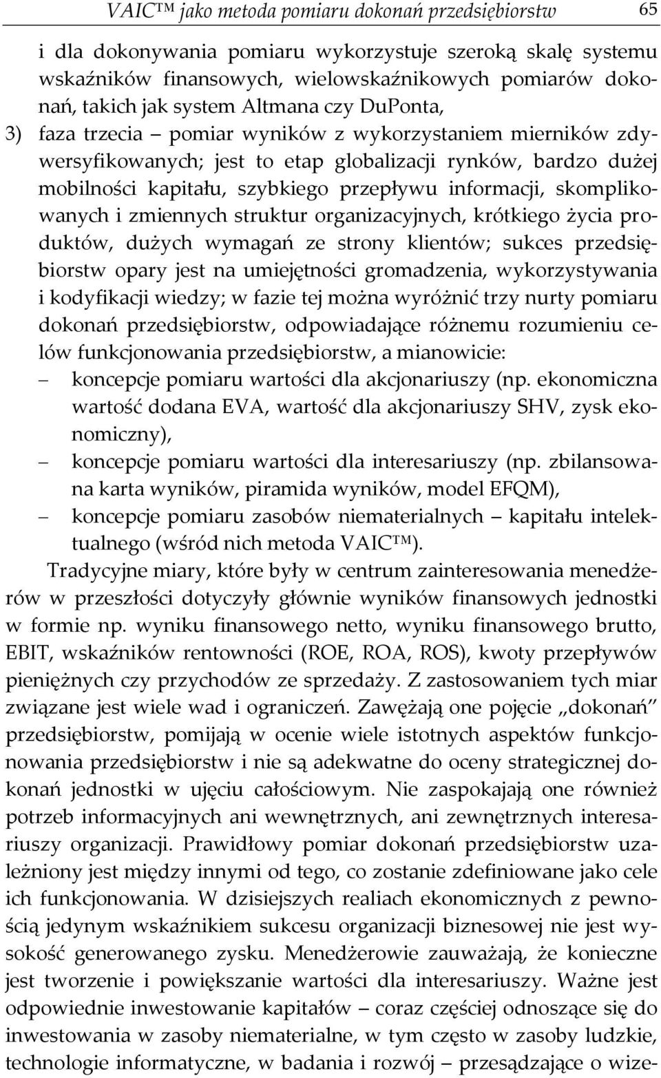skomplikowanych i zmiennych struktur organizacyjnych, krótkiego życia produktów, dużych wymagań ze strony klientów; sukces przedsiębiorstw opary jest na umiejętności gromadzenia, wykorzystywania i