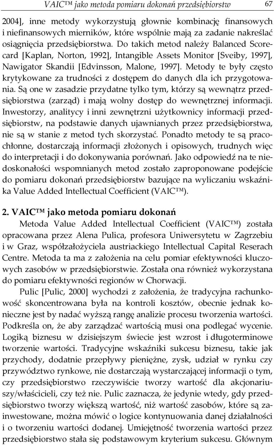 Metody te były często krytykowane za trudności z dostępem do danych dla ich przygotowania.