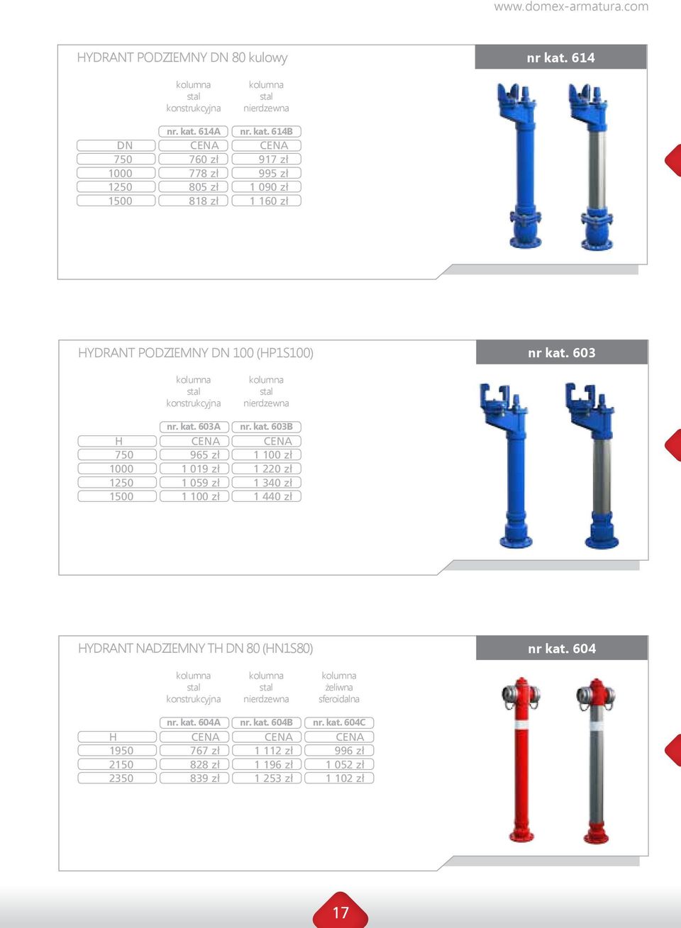 603 konstrukcyjna nr. kat. 603A H 750 965 zł 1000 1 019 zł 1250 1 059 zł 1500 1 100 zł nierdzewna nr. kat. 603B 1 100 zł 1 220 zł 1 3 zł 1 4 zł HYDRANT NADZIEMNY TH 80 (HN1S80) nr kat.