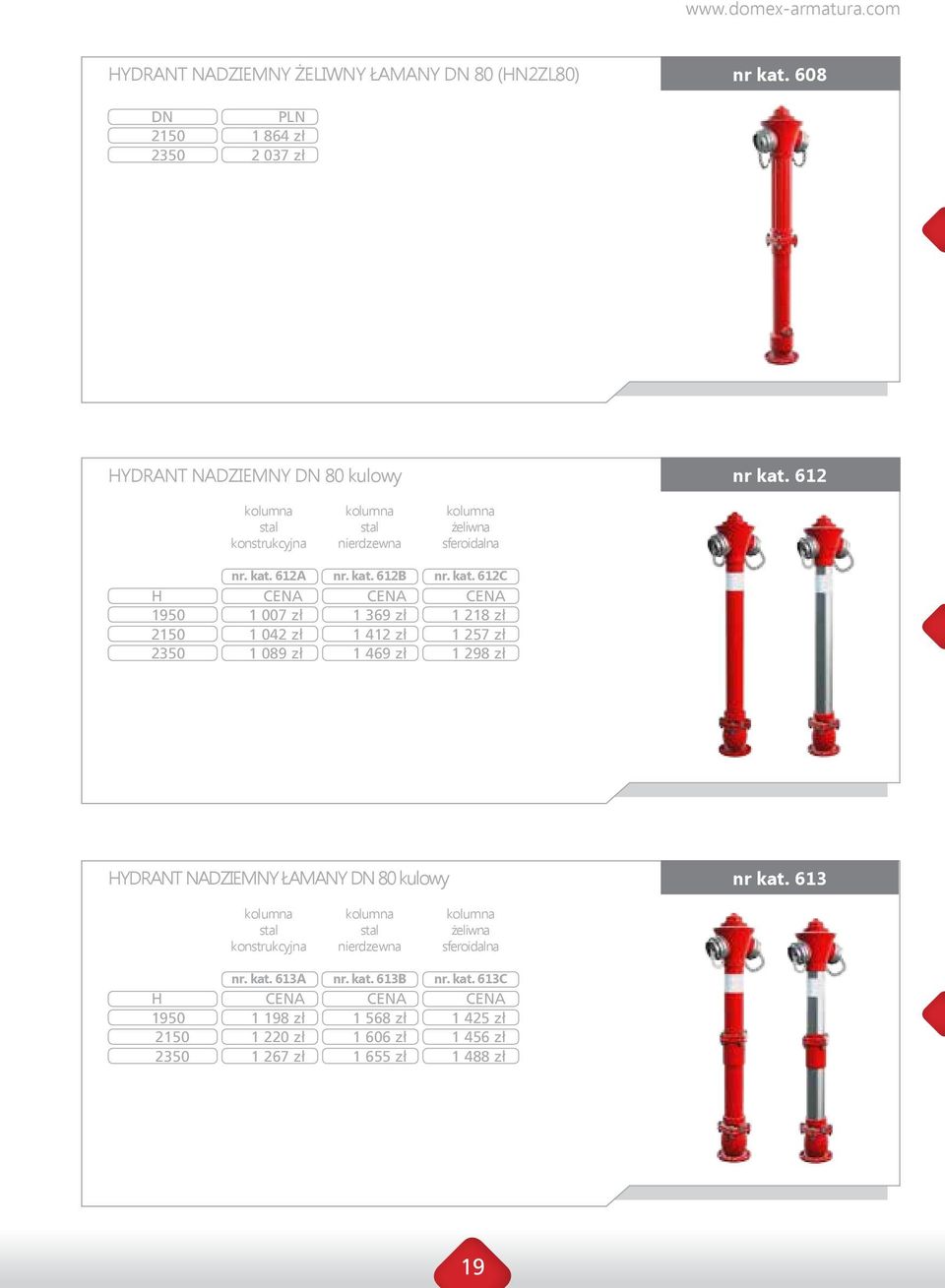 kat. 612B 1 369 zł 1 412 zł 1 469 zł żeliwna sferoidalna nr. kat. 612C 1 218 zł 1 257 zł 1 298 zł HYDRANT NADZIEMNY ŁAMANY 80 kulowy nr kat.