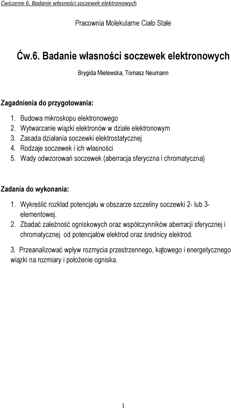 Wady odwzorowań soczewek (aberracja sferyczna i chromatyczna) Zadania do wykonania: 1. Wykreślić rozkład potencjału w obszarze szczeliny soczewki 2-