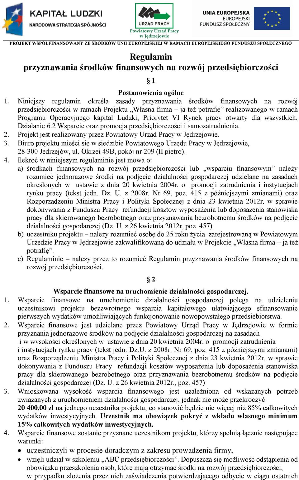 Ludzki, Priorytet VI Rynek pracy otwarty dla wszystkich, Działanie 6.2 Wsparcie oraz promocja przedsiębiorczości i samozatrudnienia. Projekt jest realizowany przez Powiatowy Urząd Pracy w Jędrzejowie.