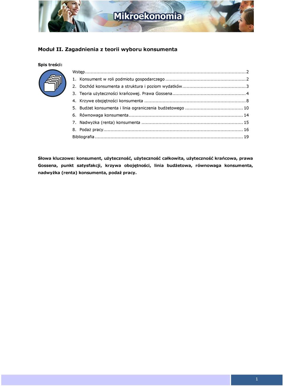 udżet konsumenta i linia ograniczenia budżetowego... 10 6. Równowaga konsumenta... 14 7. Nadwyżka (renta) konsumenta... 15 8. odaż pracy... 16 ibliografia.