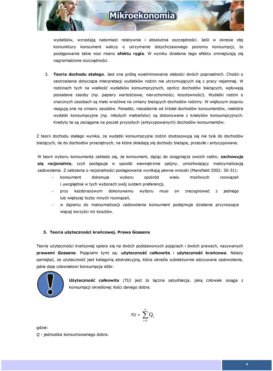 W wyniku działania tego efektu zmniejszają się nagromadzone oszczędności. 3. Teoria dochodu stałego. Jest ona próbą wyeliminowania słabości dwóch poprzednich.