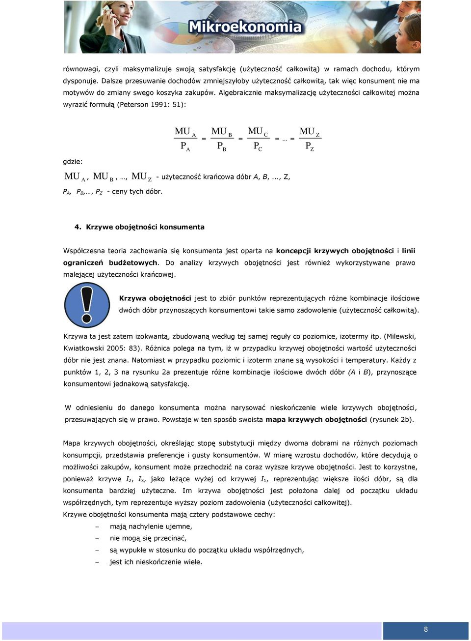 lgebraicznie maksymalizację użyteczności całkowitej można wyrazić formułą (eterson 1991: 51): MU = MU = MU C C = = MU Z Z gdzie: MU, MU,,,,, Z - ceny tych dóbr. MU Z - użyteczność krańcowa dóbr,,.