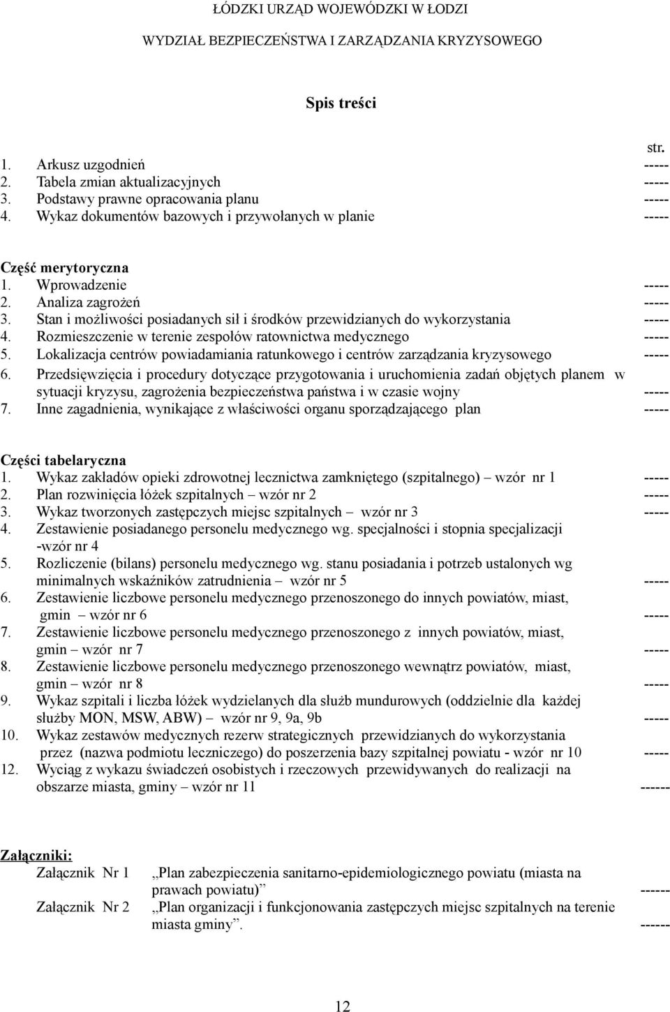 Stan i możliwości posiadanych sił i środków przewidzianych do wykorzystania ----- 4. Rozmieszczenie w terenie zespołów ratownictwa medycznego ----- 5.