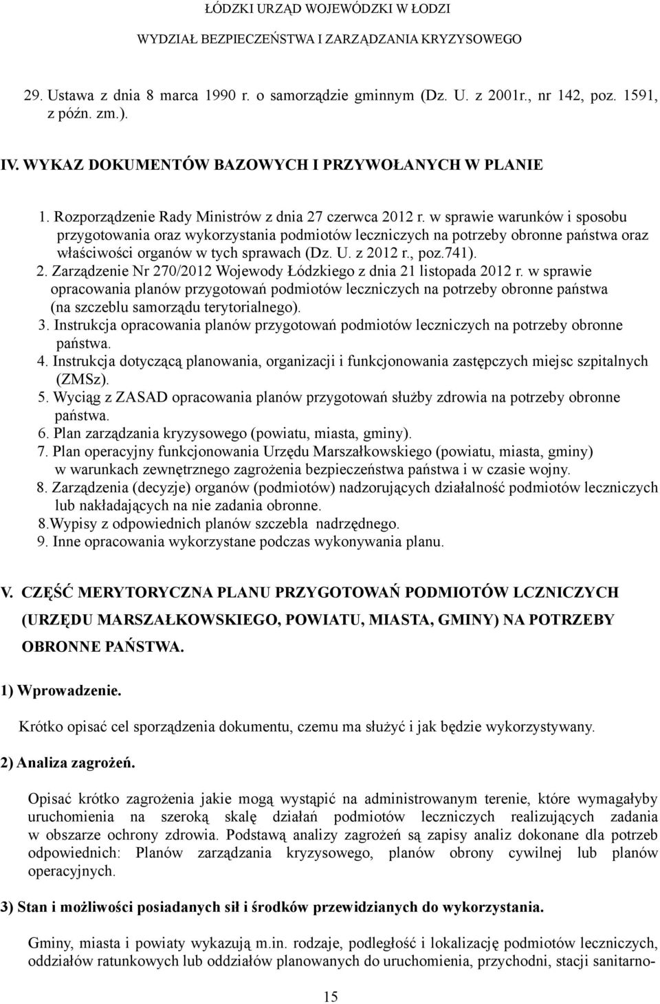 w sprawie warunków i sposobu przygotowania oraz wykorzystania podmiotów leczniczych na potrzeby obronne państwa oraz właściwości organów w tych sprawach (Dz. U. z 20