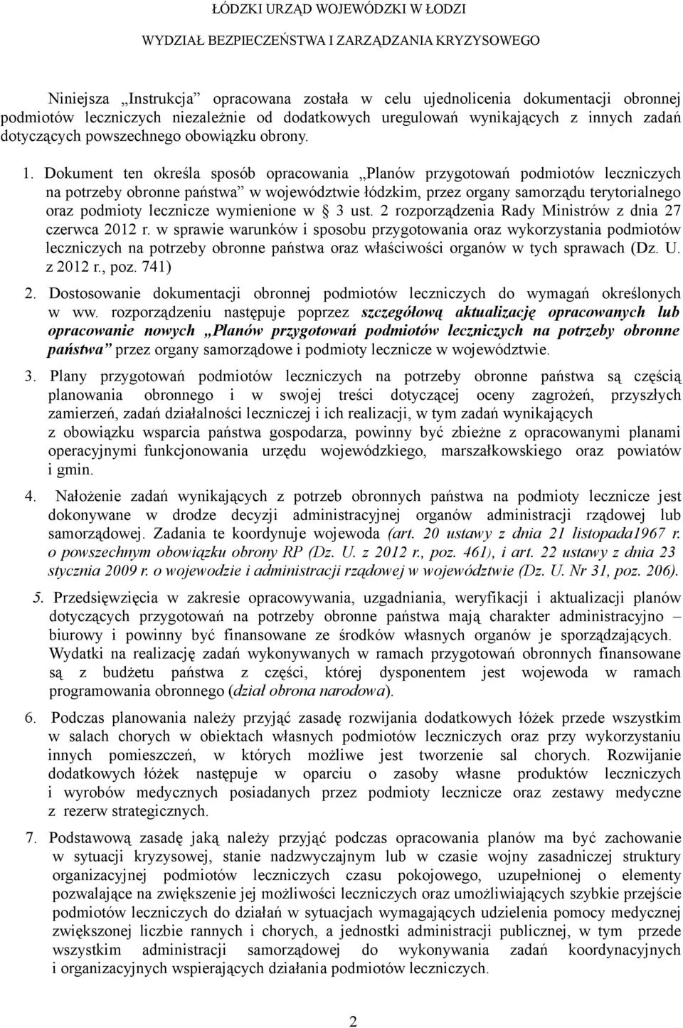 Dokument ten określa sposób opracowania Planów przygotowań podmiotów leczniczych na potrzeby obronne państwa w województwie łódzkim, przez organy samorządu terytorialnego oraz podmioty lecznicze