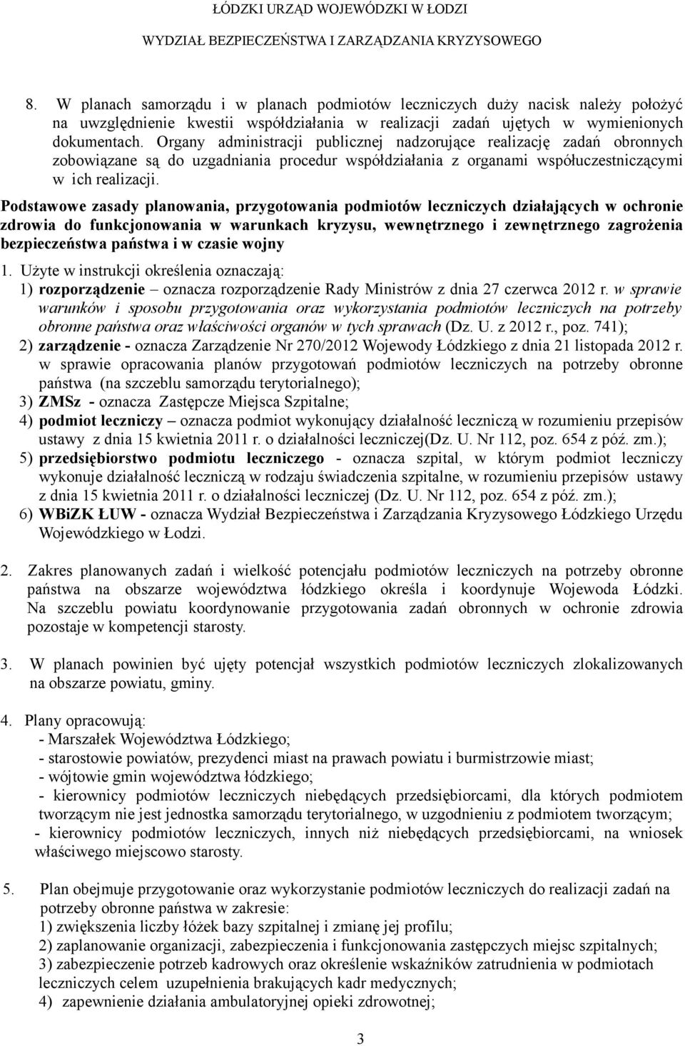 Organy administracji publicznej nadzorujące realizację zadań obronnych zobowiązane są do uzgadniania procedur współdziałania z organami współuczestniczącymi w ich realizacji.