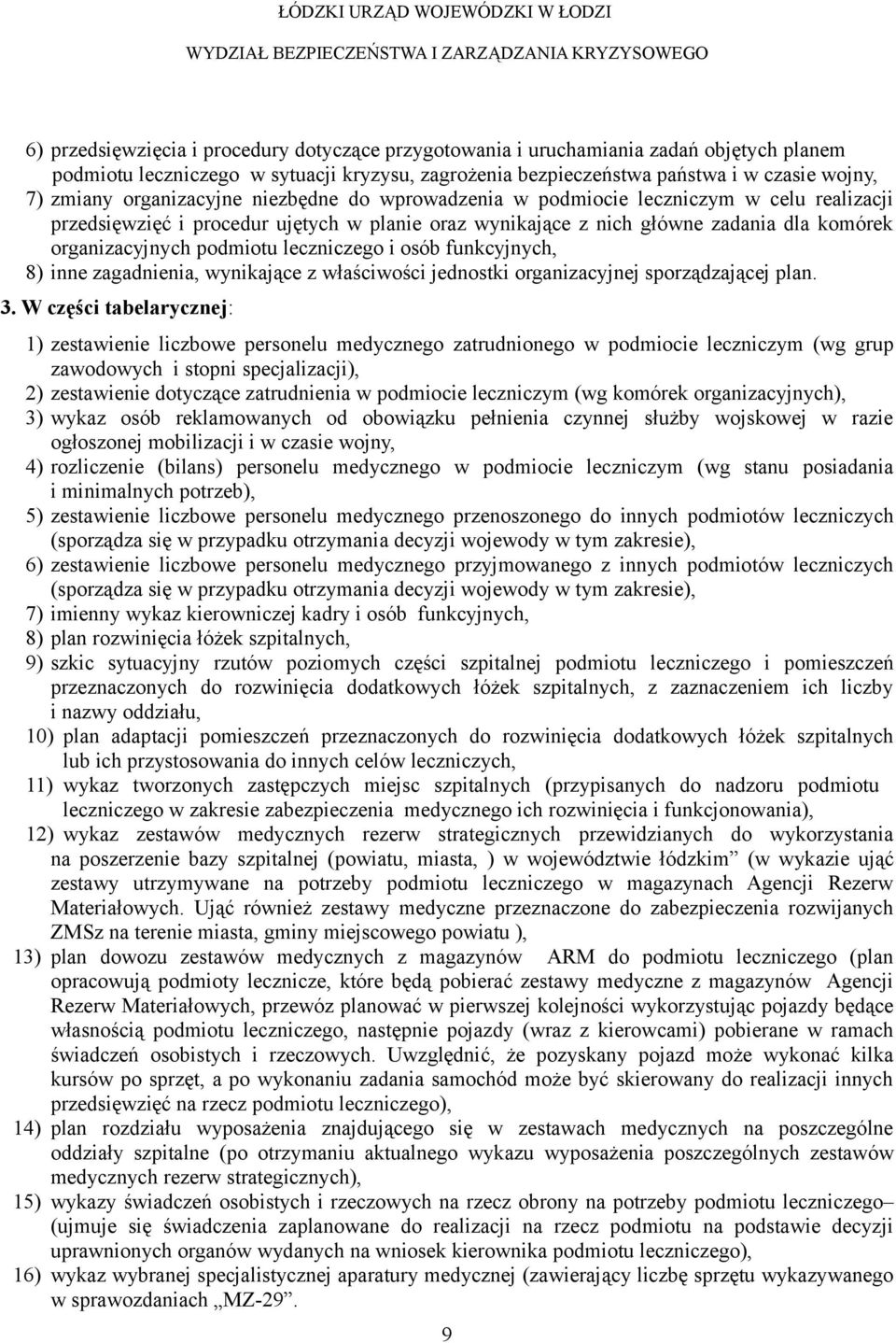 planie oraz wynikające z nich główne zadania dla komórek organizacyjnych podmiotu leczniczego i osób funkcyjnych, 8) inne zagadnienia, wynikające z właściwości jednostki organizacyjnej sporządzającej