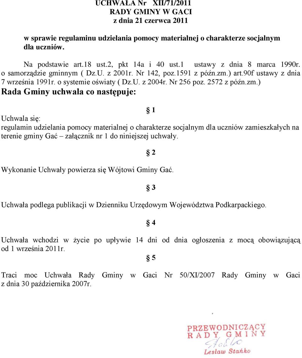 zm.) Rada Gminy uchwala co następuje: 1 Uchwala się: regulamin udzielania pomocy materialnej o charakterze socjalnym dla uczniów zamieszkałych na terenie gminy Gać załącznik nr 1 do niniejszej