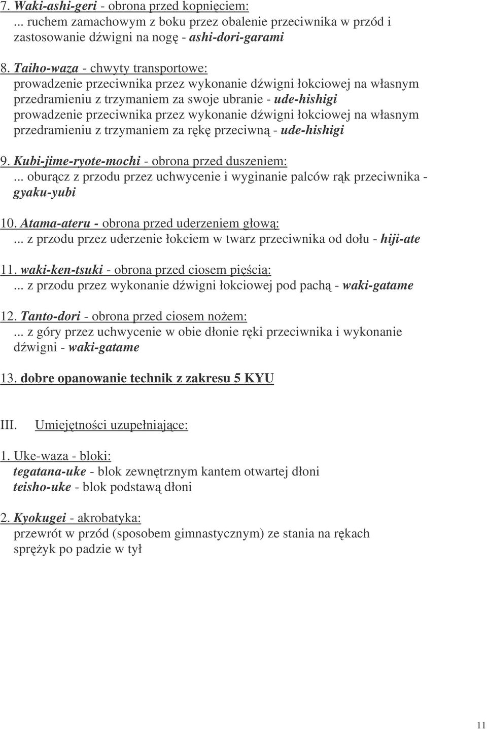 dwigni łokciowej na własnym przedramieniu z trzymaniem za rk przeciwn - ude-hishigi 9. Kubi-jime-ryote-mochi - obrona przed duszeniem:.
