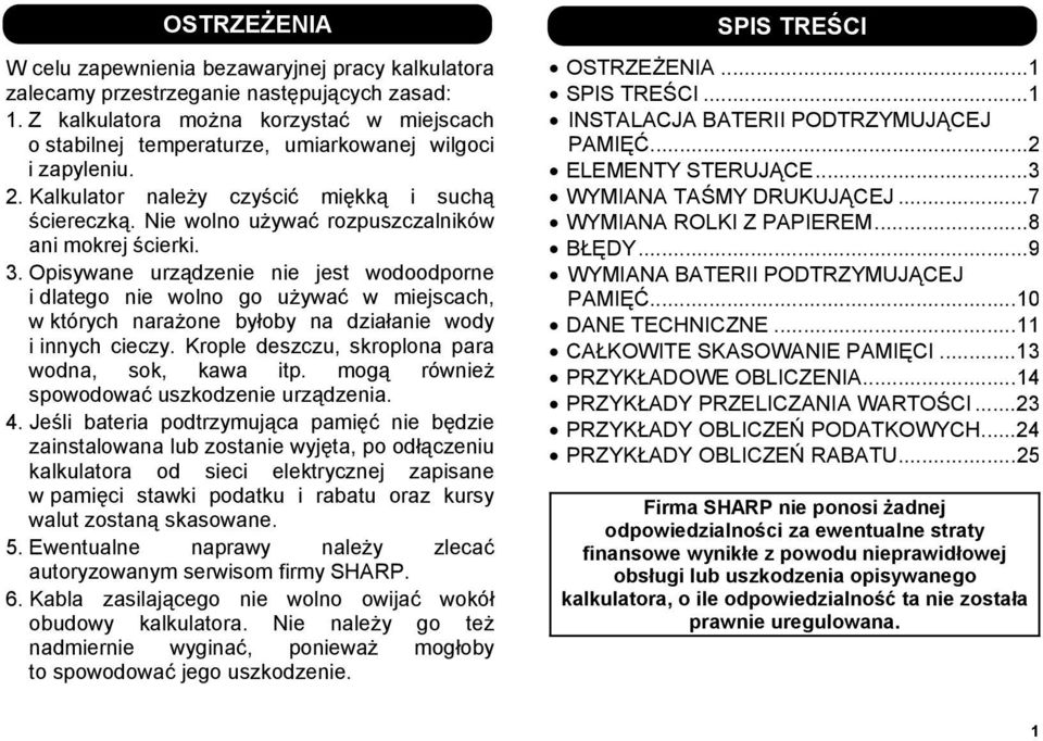 Nie wolno używać rozpuszczalników ani mokrej ścierki. 3.