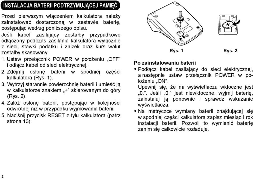 Ustaw przełącznik POWER w położeniu OFF i odłącz kabel od sieci elektrycznej. 2. Zdejmij osłonę baterii w spodniej części kalkulatora (Rys. 1). 3.