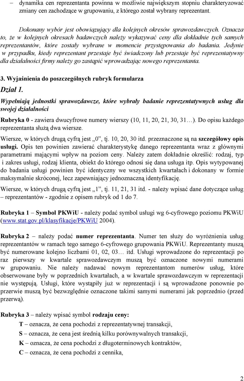 Oznacza to, że w kolejnych okresach badawczych należy wykazywać ceny dla dokładnie tych samych reprezentantów, które zostały wybrane w momencie przystępowania do badania.