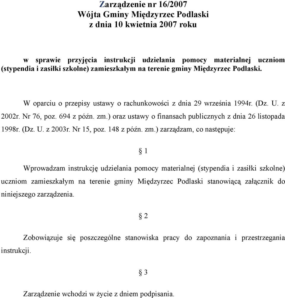 ) oraz ustawy o finansach publicznych z dnia 26 listopada 1998r. (Dz. U. z 2003r. Nr 15, poz. 148 z późn. zm.