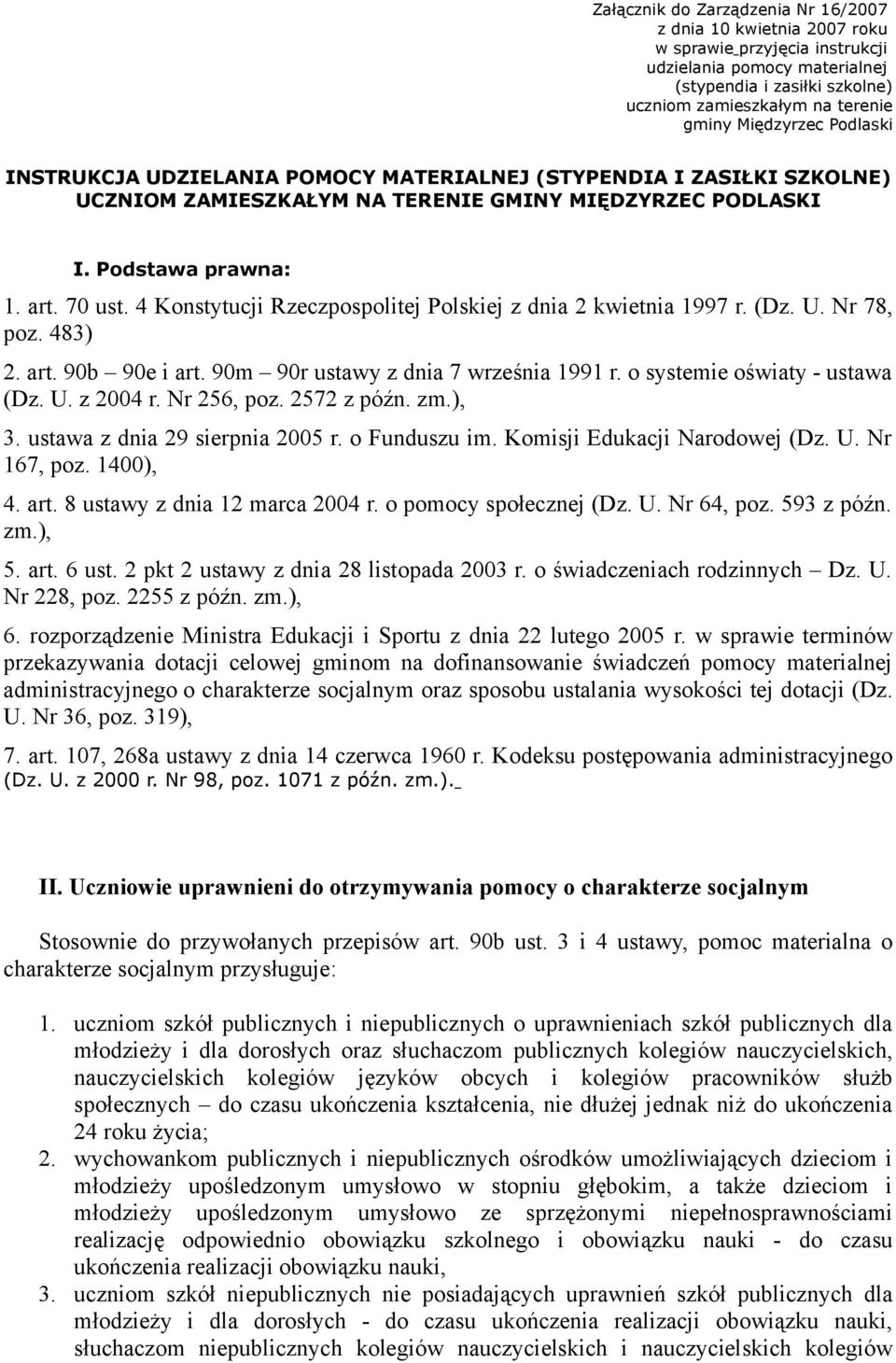 4 Konstytucji Rzeczpospolitej Polskiej z dnia 2 kwietnia 1997 r. (Dz. U. Nr 78, poz. 483) 2. art. 90b 90e i art. 90m 90r ustawy z dnia 7 września 1991 r. o systemie oświaty - ustawa (Dz. U. z 2004 r.