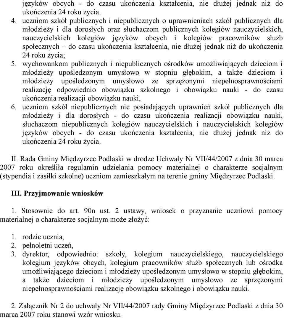 obcych i kolegiów pracowników służb społecznych do czasu ukończenia kształcenia, nie dłużej jednak niż do ukończenia 24 roku życia; 5.