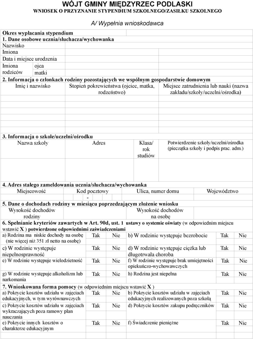 Informacja o członkach rodziny pozostających we wspólnym gospodarstwie domowym Imię i nazwisko Stopień pokrewieństwa (ojciec, matka, rodzeństwo) Miejsce zatrudnienia lub nauki (nazwa