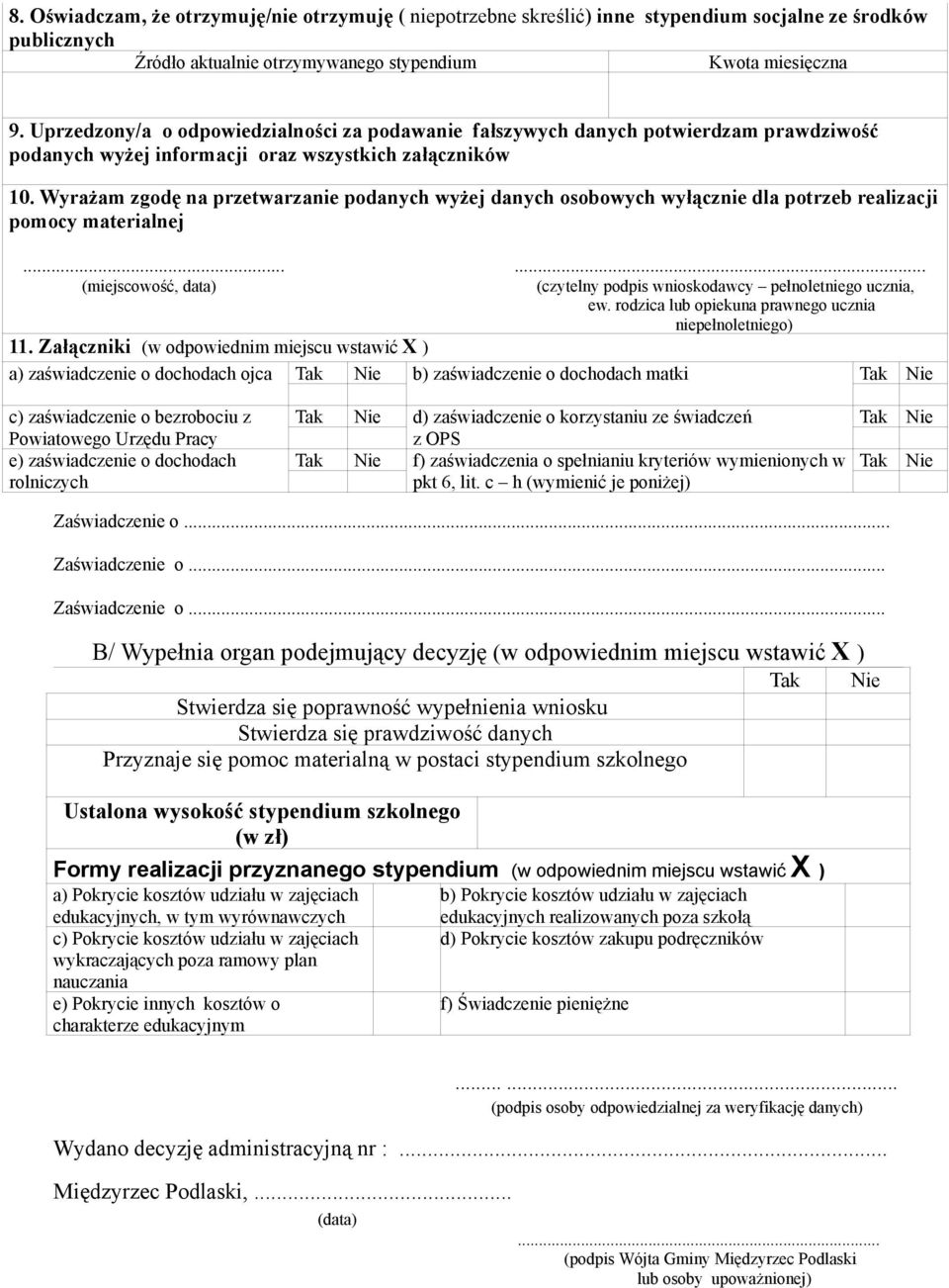 Wyrażam zgodę na przetwarzanie podanych wyżej danych osobowych wyłącznie dla potrzeb realizacji pomocy materialnej...... (miejscowość, data) (czytelny podpis wnioskodawcy pełnoletniego ucznia, ew.