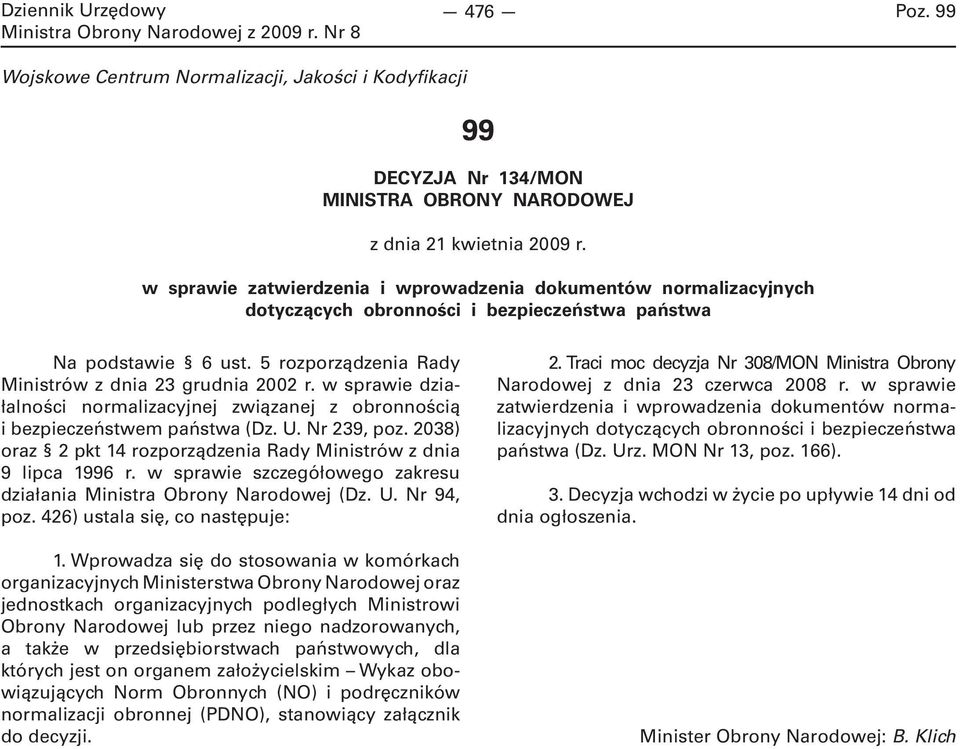 w sprawie działalności normalizacyjnej związanej z obronnością i bezpieczeństwem państwa (Dz. U. Nr 239, poz. 2038) oraz 2 pkt 14 rozporządzenia Rady Ministrów z dnia 9 lipca 1996 r.