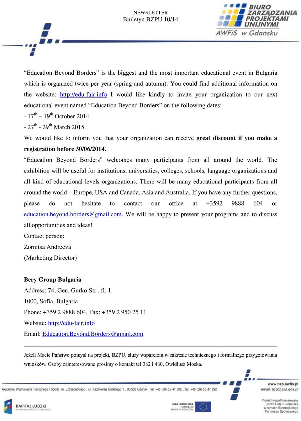 info I would like kindly to invite your organization to our next educational event named Education Beyond Borders on the following dates: - 17 th 19 th October 2014-27 th - 29 th March 2015 We would
