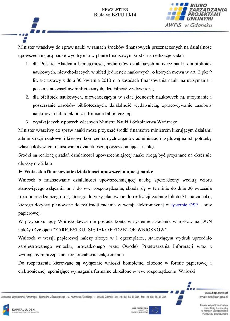 a-c ustawy z dnia 30 kwietnia 2010 r. o zasadach finansowania nauki na utrzymanie i poszerzanie zasobów bibliotecznych, działalność wydawniczą; 2.
