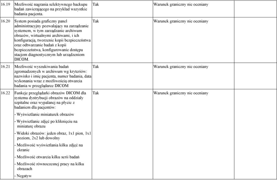 oraz odtwarzanie badań z kopii bezpieczeństwa, konfigurowanie dostępu stacjom diagnostycznym lub urządzeniom DICOM. 16.