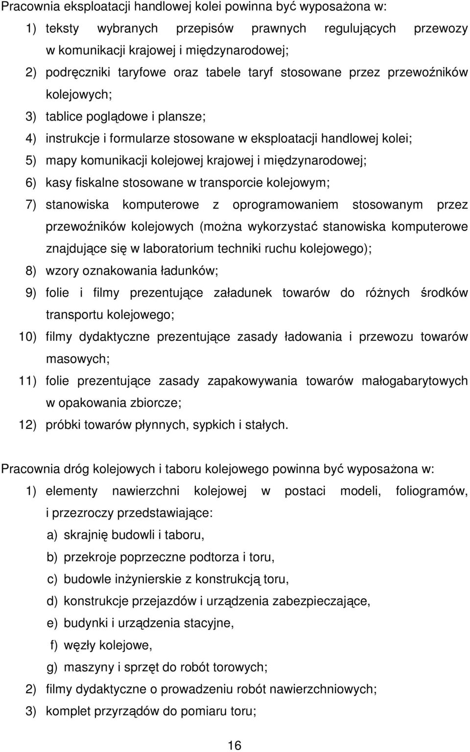 międzynarodowej; 6) kasy fiskalne stosowane w transporcie kolejowym; 7) stanowiska komputerowe z oprogramowaniem stosowanym przez przewoźników kolejowych (moŝna wykorzystać stanowiska komputerowe