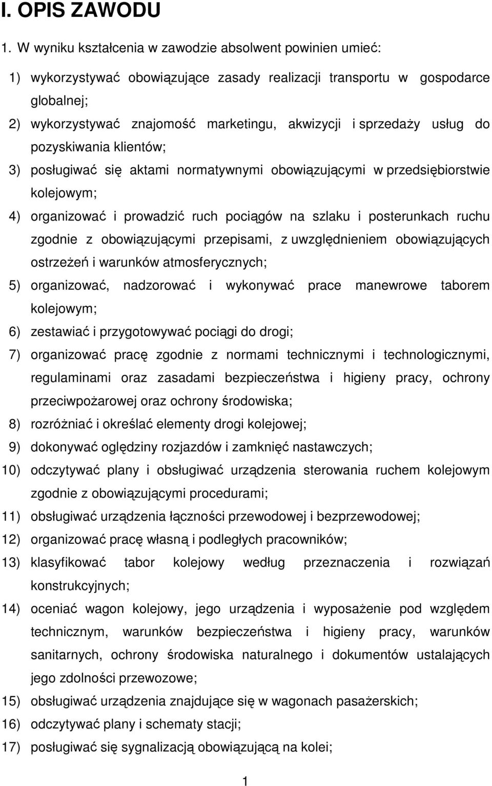 sprzedaŝy usług do pozyskiwania klientów; 3) posługiwać się aktami normatywnymi obowiązującymi w przedsiębiorstwie kolejowym; 4) organizować i prowadzić ruch pociągów na szlaku i posterunkach ruchu