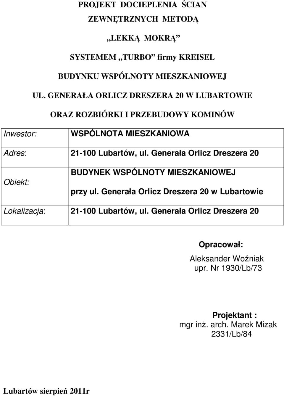 Generała Orlicz Dreszera 20 Obiekt: BUDYNEK WSPÓLNOTY MIESZKANIOWEJ przy ul.