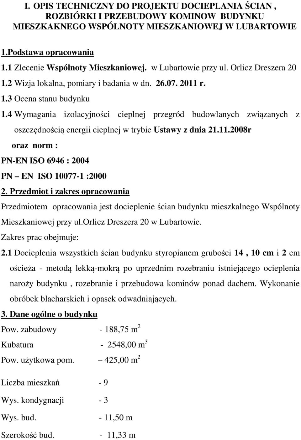 4 Wymagania izolacyjności cieplnej przegród budowlanych związanych z oszczędnością energii cieplnej w trybie Ustawy z dnia 21.11.2008r oraz norm : PN-EN ISO 6946 : 2004 PN EN ISO 10077-1 :2000 2.