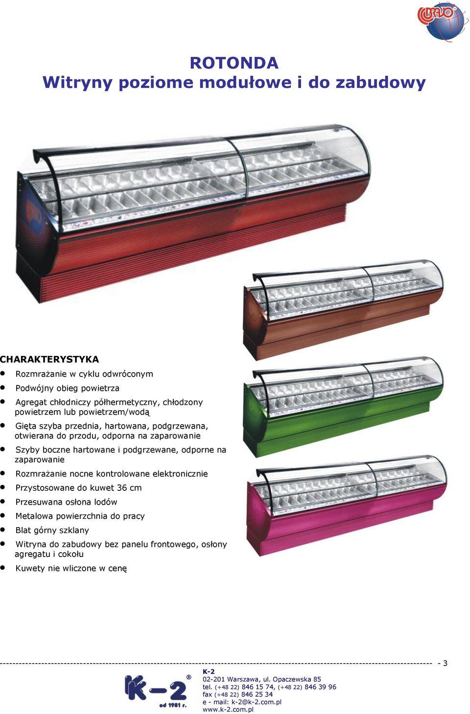 nocne kontrolowane elektronicznie Przystosowane do 36 cm Przesuwana osłona lodów Metalowa powierzchnia do pracy Blat górny szklany Witryna do zabudowy bez panelu frontowego, osłony