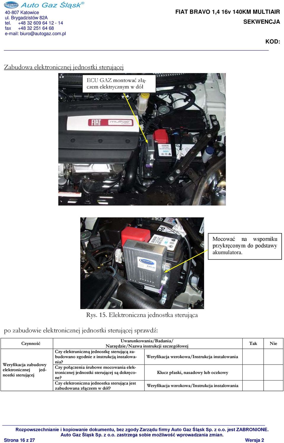 elektruniczną jednostkę sterującą zabudowano zgodnie z instrukcją instalowania?