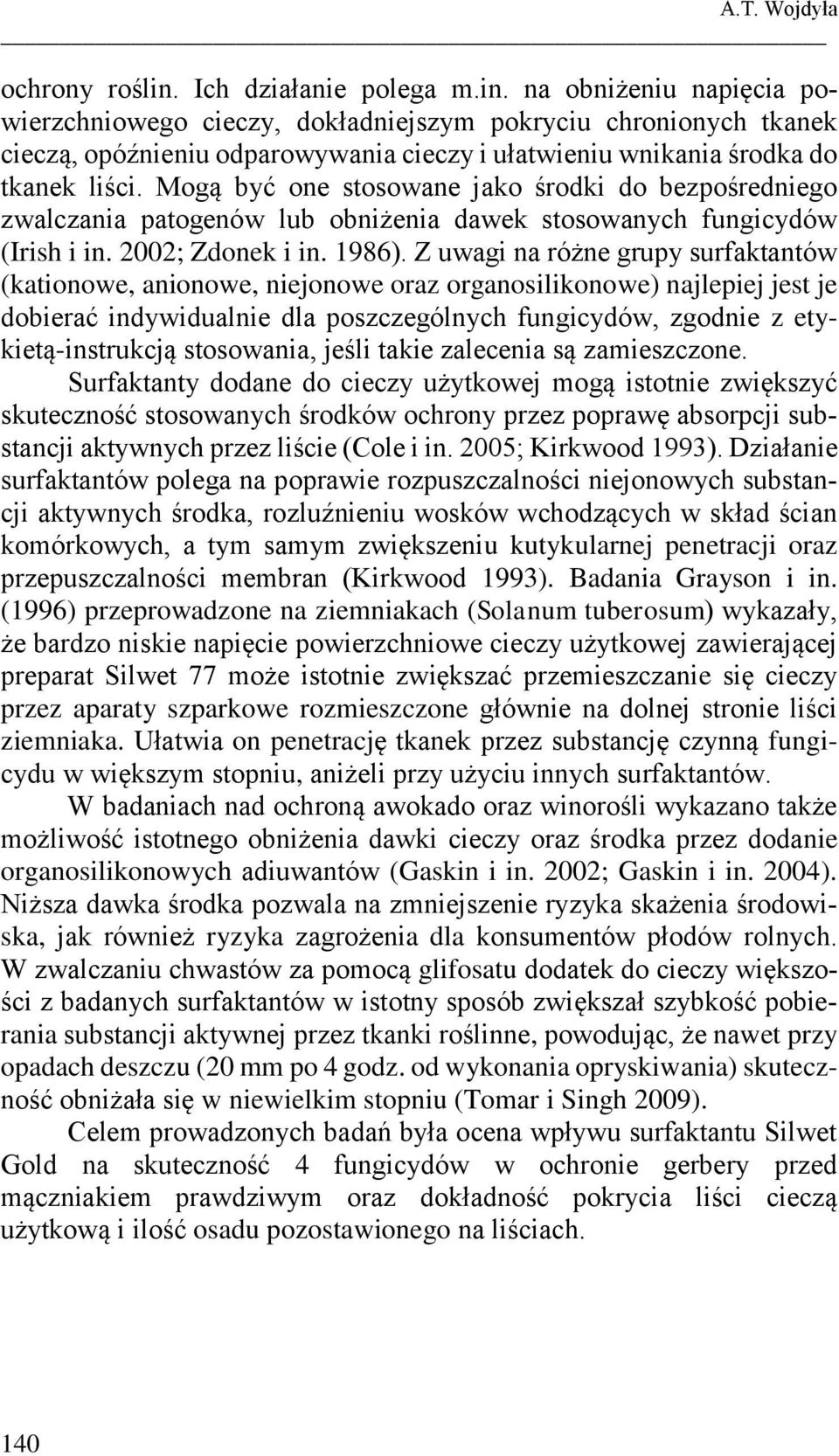 na obniżeniu napięcia powierzchniowego cieczy, dokładniejszym pokryciu chronionych tkanek cieczą, opóźnieniu odparowywania cieczy i ułatwieniu wnikania środka do tkanek liści.