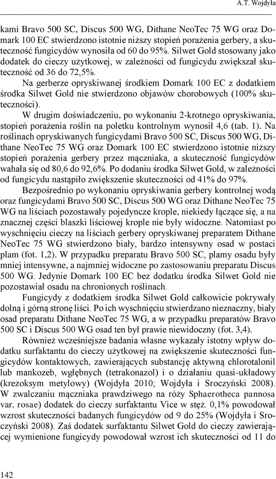 Na gerberze opryskiwanej środkiem Domark 100 EC z dodatkiem środka Silwet Gold nie stwierdzono objawów chorobowych (100% skuteczności).