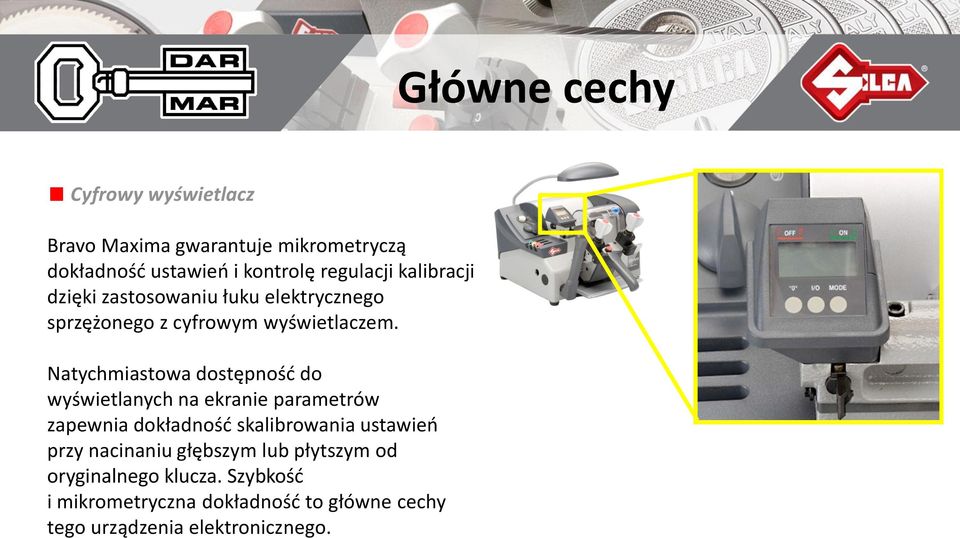 Natychmiastowa dostępnośd do wyświetlanych na ekranie parametrów zapewnia dokładnośd skalibrowania ustawieo