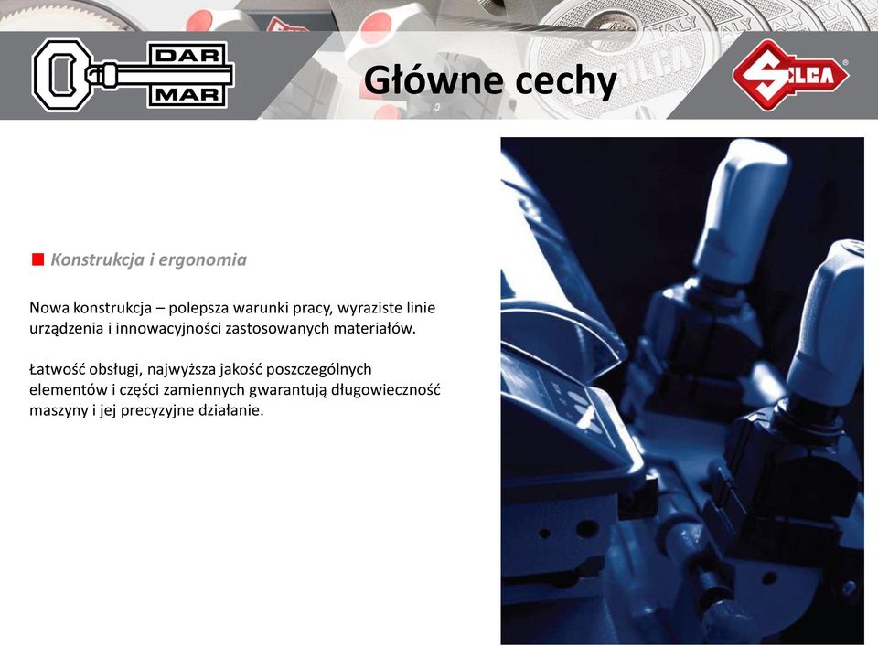 Łatwośd obsługi, najwyższa jakośd poszczególnych elementów i części