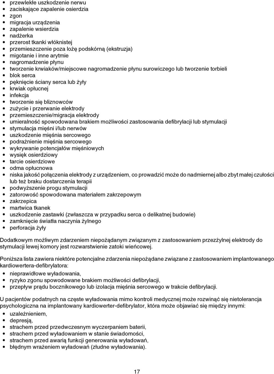 się bliznowców zużycie i przerwanie elektrody przemieszczenie/migracja elektrody umieralność spowodowana brakiem możliwości zastosowania defibrylacji lub stymulacji stymulacja mięśni i/lub nerwów