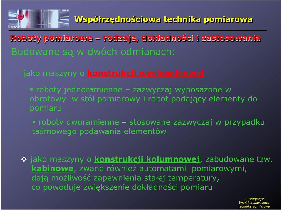 stosowane zazwyczaj w przypadku taśmowego podawania elementów jako maszyny o konstrukcji kolumnowej, zabudowane tzw.