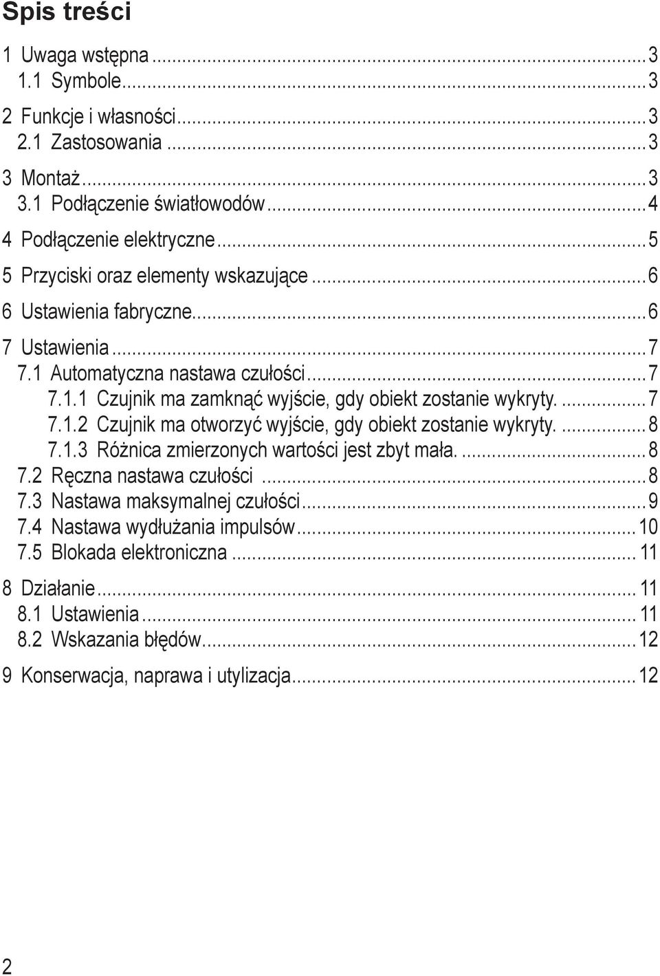 Automatyczna nastawa czułości 7 7.. Czujnik ma zamknąć wyjście, gdy obiekt zostanie wykryty. 7 7.. Czujnik ma otworzyć wyjście, gdy obiekt zostanie wykryty.