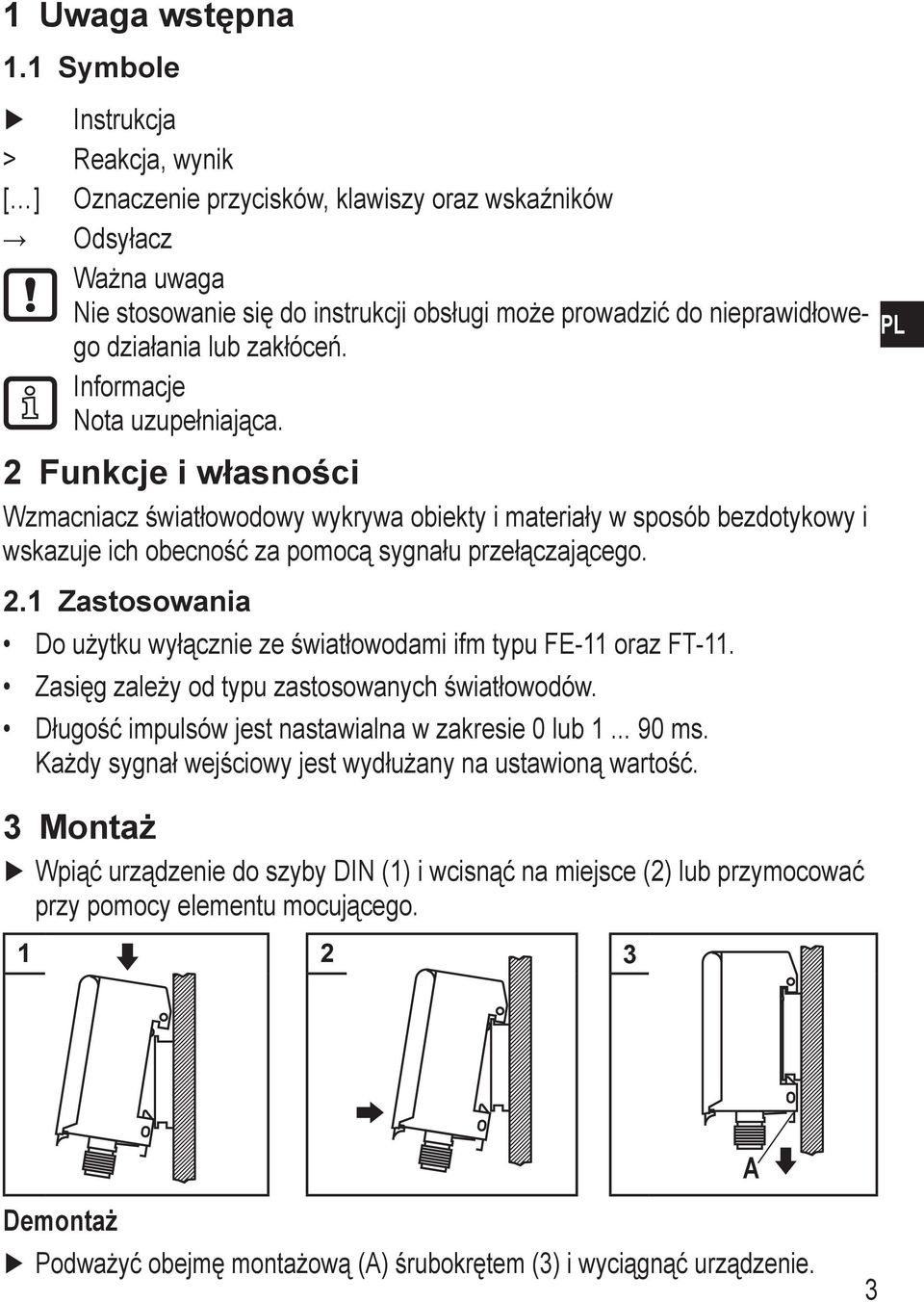 zakłóceń. Informacje Nota uzupełniająca. Funkcje i własności Wzmacniacz światłowodowy wykrywa obiekty i materiały w sposób bezdotykowy i wskazuje ich obecność za pomocą sygnału przełączającego.