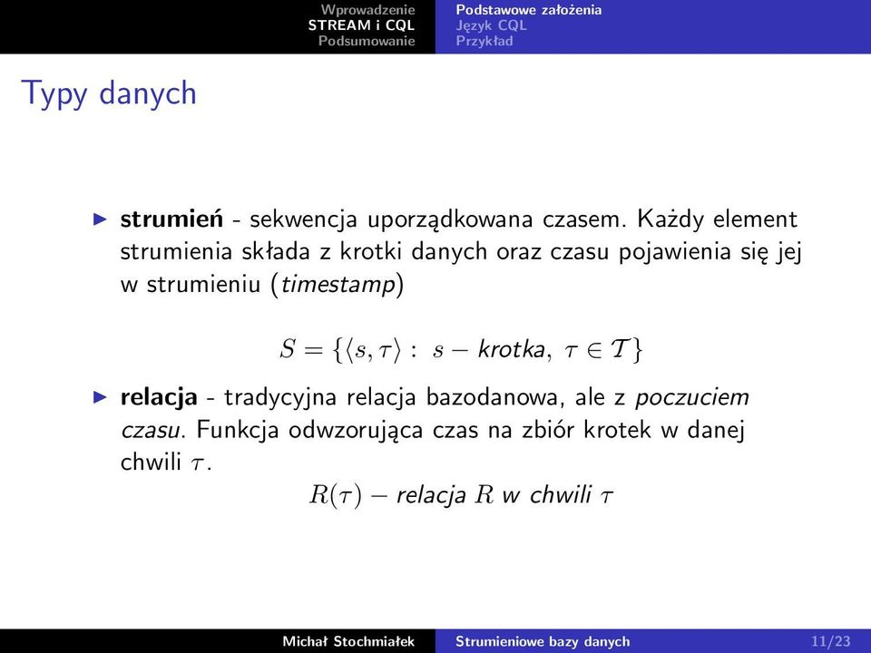 (timestamp) S = { s, τ : s krotka, τ T } relacja - tradycyjna relacja bazodanowa, ale z