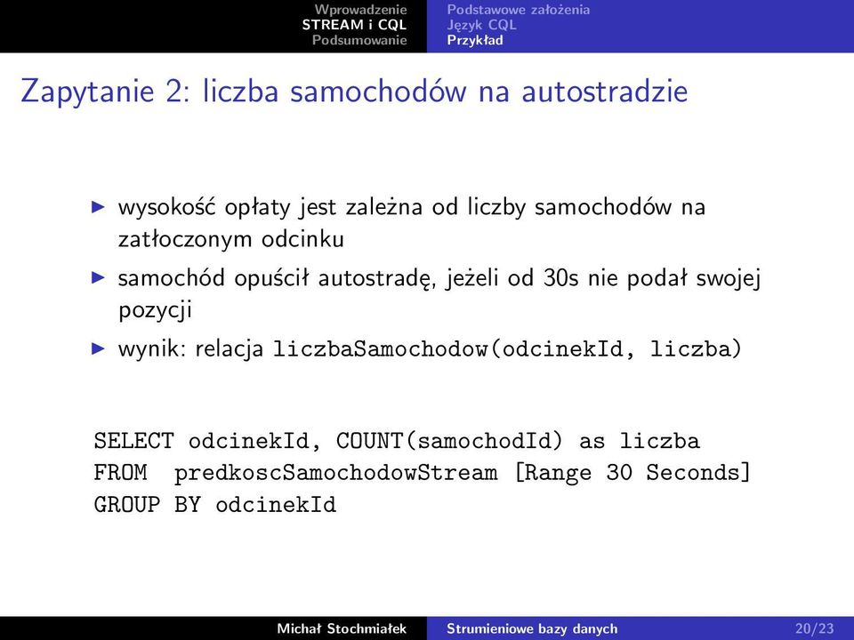 relacja liczbasamochodow(odcinekid, liczba) SELECT odcinekid, COUNT(samochodId) as liczba FROM