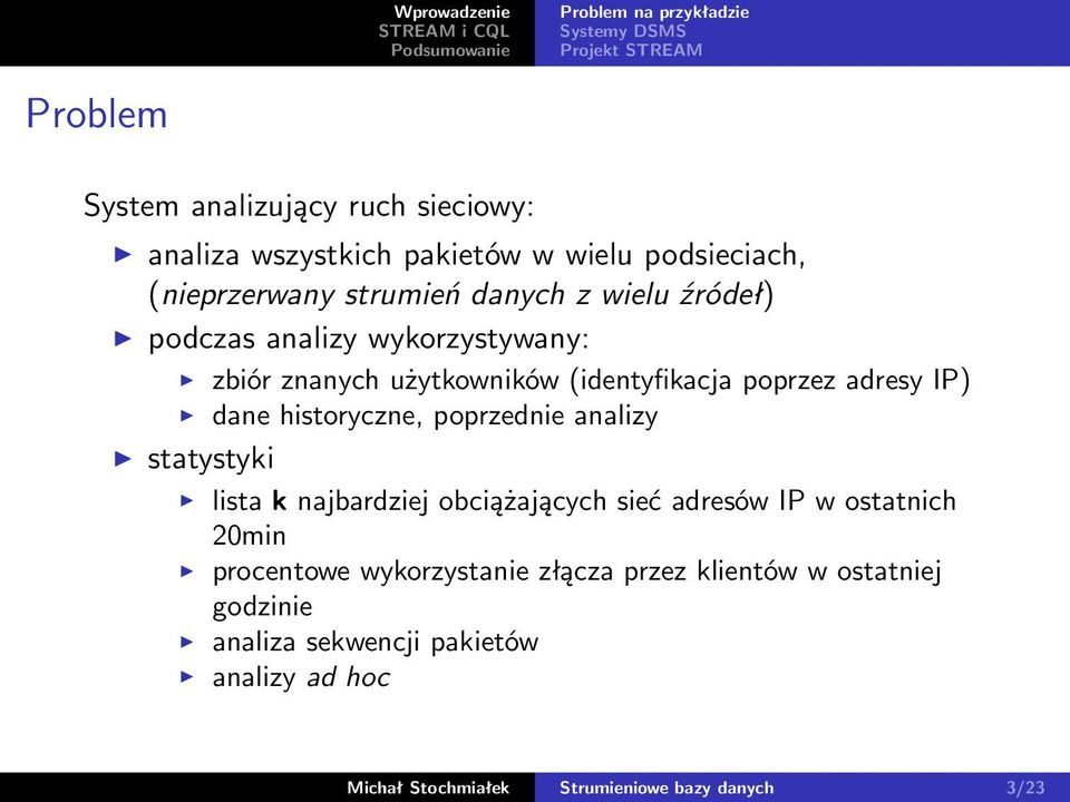 poprzez adresy IP) dane historyczne, poprzednie analizy statystyki lista k najbardziej obciążających sieć adresów IP w ostatnich 20min