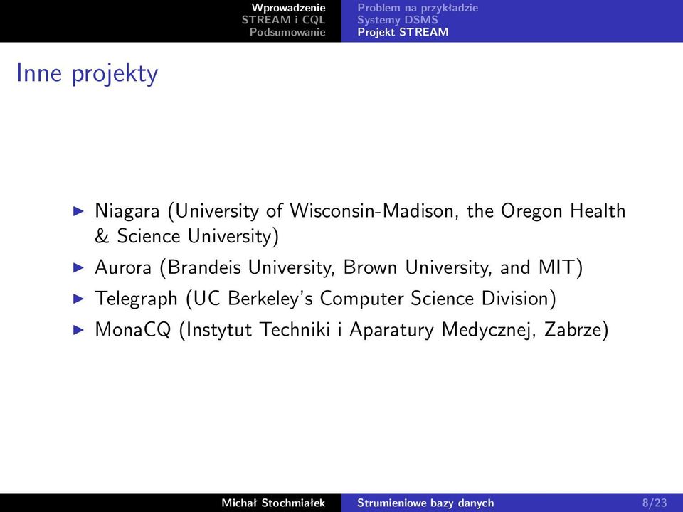 Brown University, and MIT) Telegraph (UC Berkeley s Computer Science Division) MonaCQ