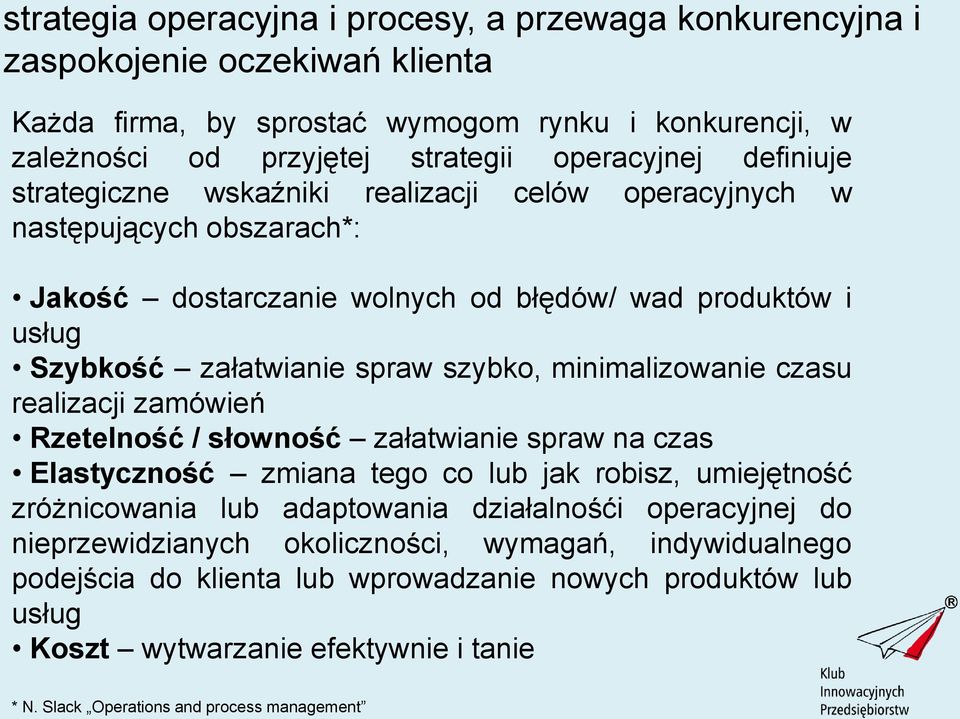 minimalizowanie czasu realizacji zamówień Rzetelność / słowność załatwianie spraw na czas Elastyczność zmiana tego co lub jak robisz, umiejętność zróżnicowania lub adaptowania działalnośći